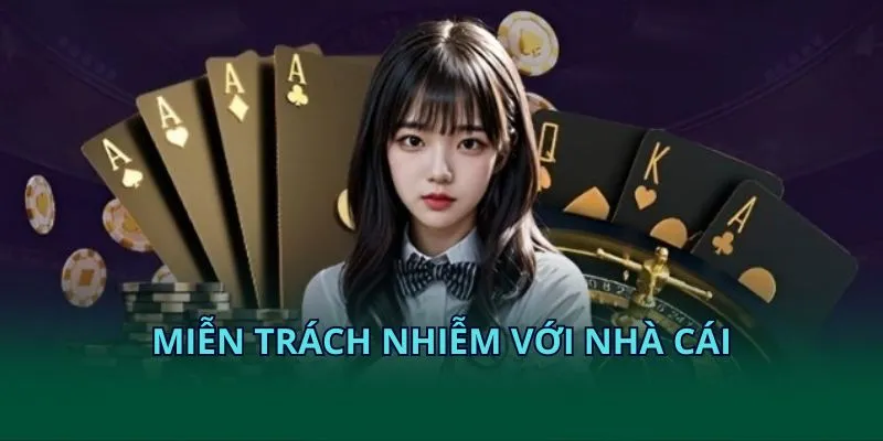 Miễn trách nhiệm với nhà cái Miễn trách nhiệm với nhà cái